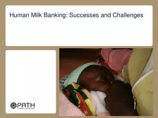 Human M ilk Banking: Successes and Challenges