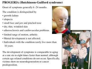 PROGERIA (Hutchinson-Guilford syndrome) Onset of symptoms generally 6 -24 months.