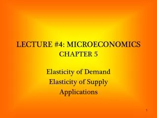 LECTURE #4: MICROECONOMICS CHAPTER 5