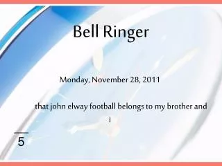Monday, November 28, 2011 	that john elway football belongs to my brother and i
