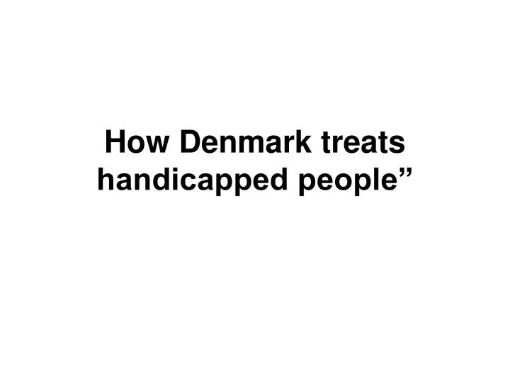how denmark treats handicapped people