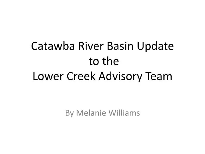 catawba river basin update to the lower creek advisory team