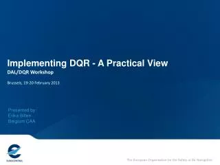 Implementing DQR - A Practical View DAL/DQR Workshop Brussels, 19-20 February 2013