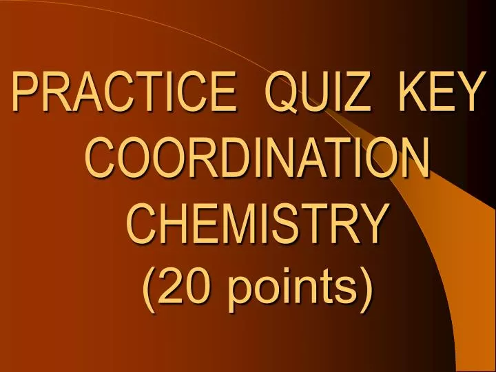 practice quiz key coordination chemistry 20 points