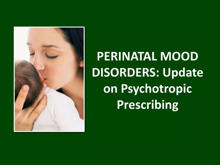 perinatal mood disorders update on psychotropic prescribing