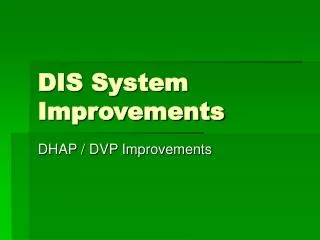 DIS System Improvements