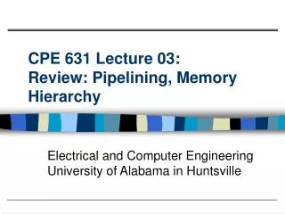 CPE 631 Lecture 03: Review: Pipelining, Memory Hierarchy