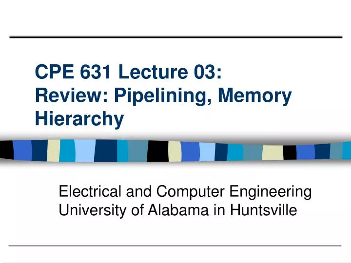 cpe 631 lecture 03 review pipelining memory hierarchy