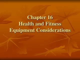 Chapter 16 Health and Fitness Equipment Considerations