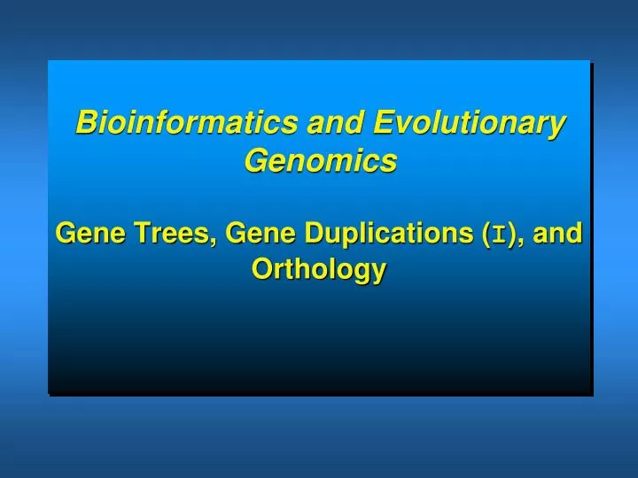 bioinformatics and evolutionary genomics gene trees gene duplications i and orthology