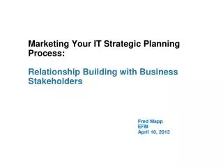 Marketing Your IT Strategic Planning Process: Relationship Building with Business Stakeholders