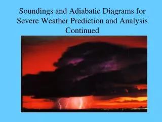 Soundings and Adiabatic Diagrams for Severe Weather Prediction and Analysis Continued