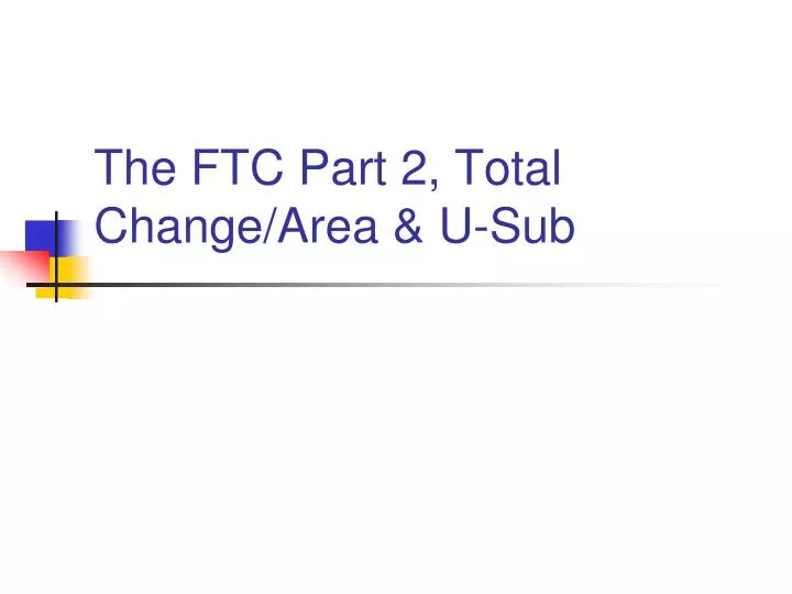 the ftc part 2 total change area u sub