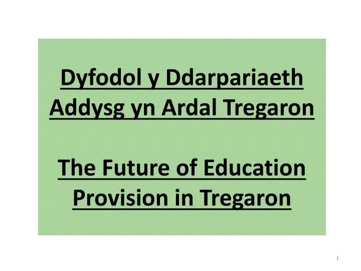 dyfodol y ddarpariaeth addysg yn ardal tregaron the future of education provision in tregaron
