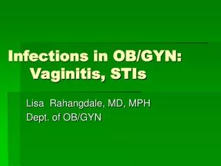 Infections in OB/GYN: 	Vaginitis, STIs