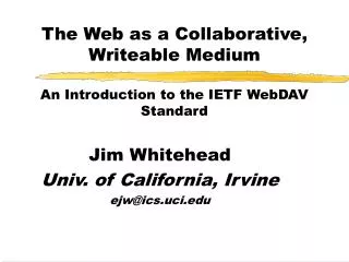 The Web as a Collaborative, Writeable Medium An Introduction to the IETF WebDAV Standard