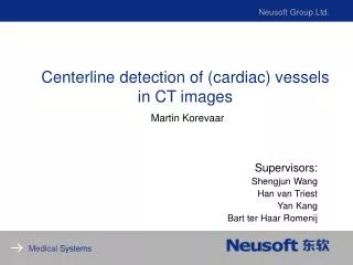 Centerline detection of (cardiac) vessels in CT images Martin Korevaar