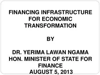 FINANCING INFRASTRUCTURE FOR ECONOMIC TRANSFORMATION BY DR. YERIMA LAWAN NGAMA
