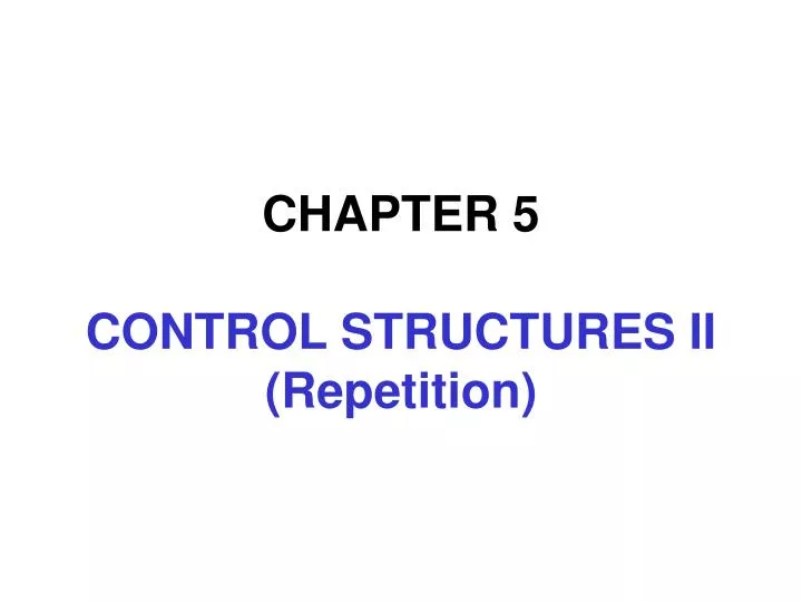 chapter 5 control structures ii repetition