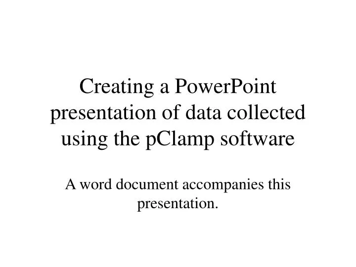 creating a powerpoint presentation of data collected using the pclamp software