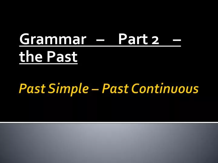 grammar part 2 the past