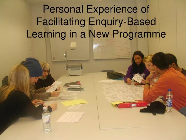 personal experience of facilitating enquiry based learning in a new programme