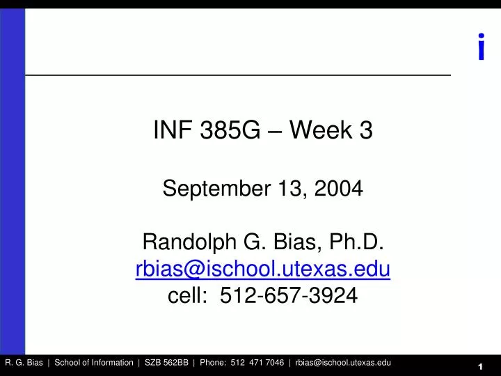 inf 385g week 3 september 13 2004 randolph g bias ph d rbias@ischool utexas edu cell 512 657 3924