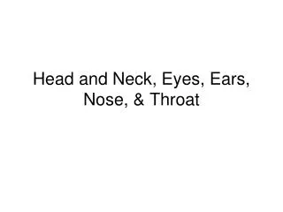 Head and Neck, Eyes, Ears, Nose, &amp; Throat