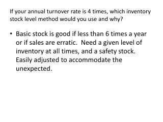 If your annual turnover rate is 4 times, which inventory stock level method would you use and why?