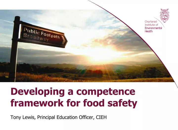 developing a competence framework for food safety tony lewis principal education officer cieh