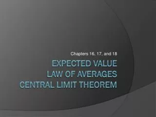 Expected value Law of Averages Central Limit Theorem