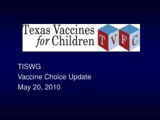 TISWG Vaccine Choice Update May 20, 2010