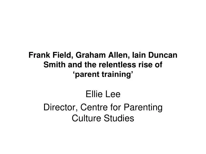 frank field graham allen iain duncan smith and the relentless rise of parent training