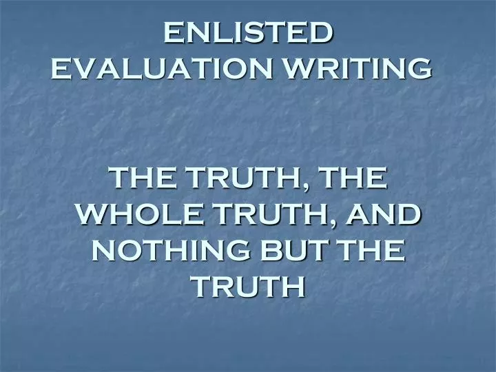 enlisted evaluation writing the truth the whole truth and nothing but the truth