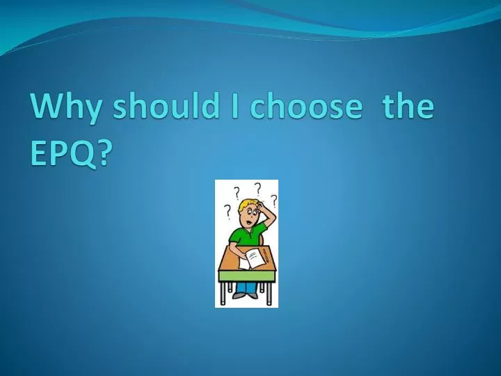 why should i choose the epq
