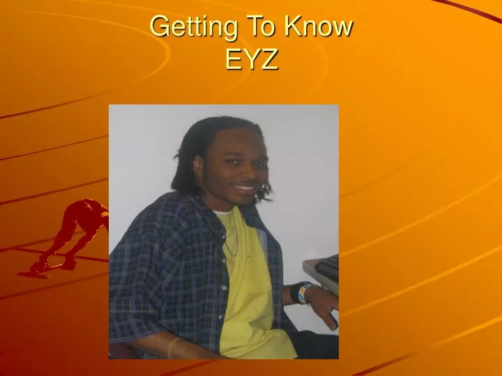 getting to know eyz