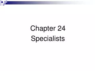 Chapter 24 Specialists