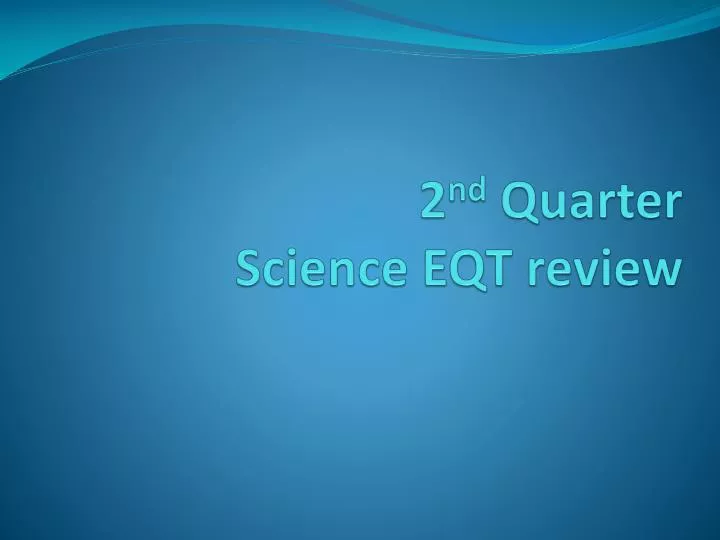 2 nd quarter science eqt review