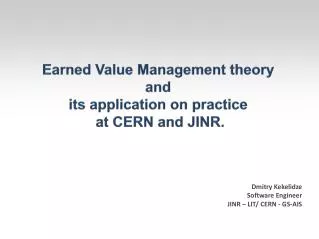 Earned Value Management theory and its application on practice at CERN and JINR.