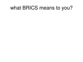 what BRICS means to you?