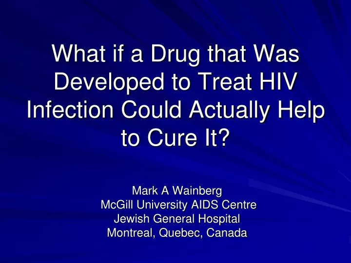 what if a drug that was developed to treat hiv infection could actually help to cure it