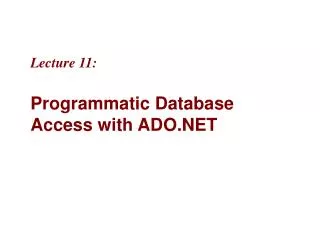 Lecture 11: Programmatic Database Access with ADO.NET
