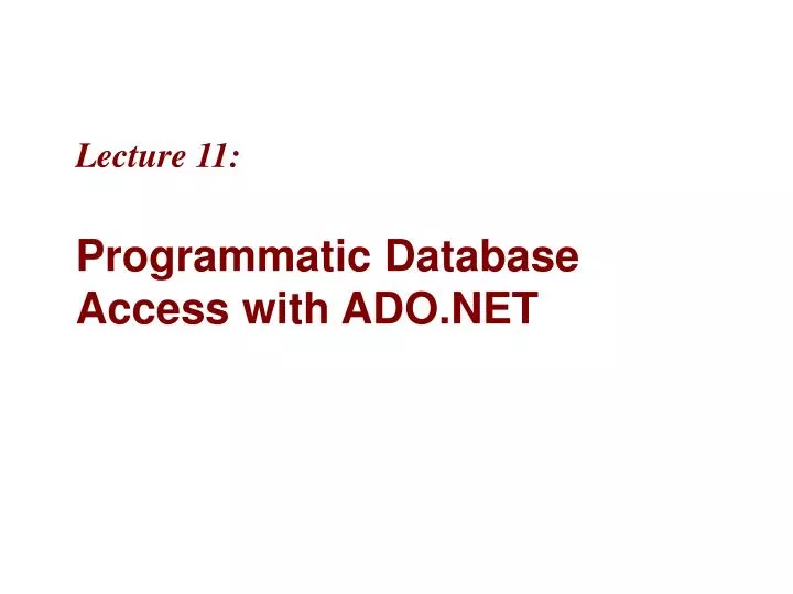 lecture 11 programmatic database access with ado net