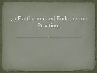 7.3 Exothermic and Endothermic Reactions