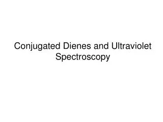 Conjugated Dienes and Ultraviolet Spectroscopy