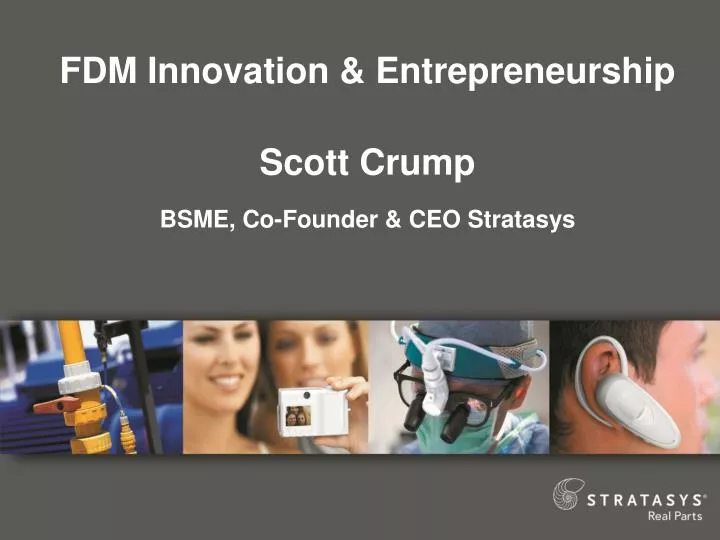 fdm innovation entrepreneurship scott crump bsme co founder ceo stratasys