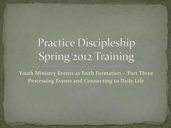 practice discipleship spring 2012 training