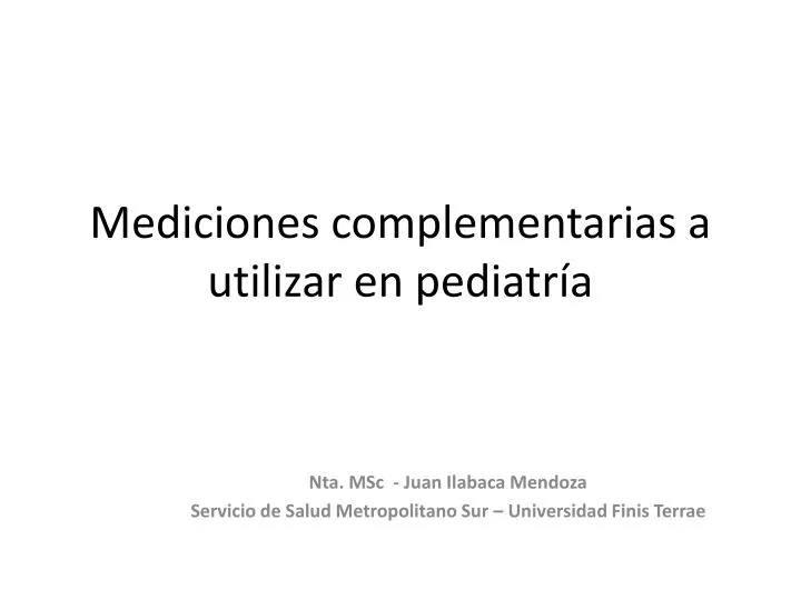 mediciones complementarias a utilizar en pediatr a