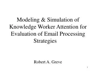 Modeling &amp; Simulation of Knowledge Worker Attention for Evaluation of Email Processing Strategies