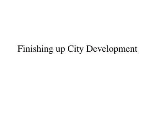 Finishing up City Development
